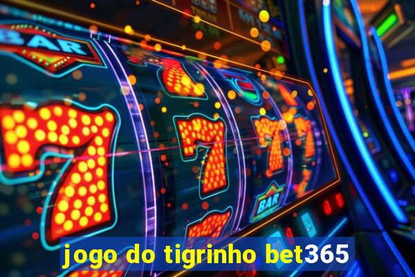 jogo do tigrinho bet365